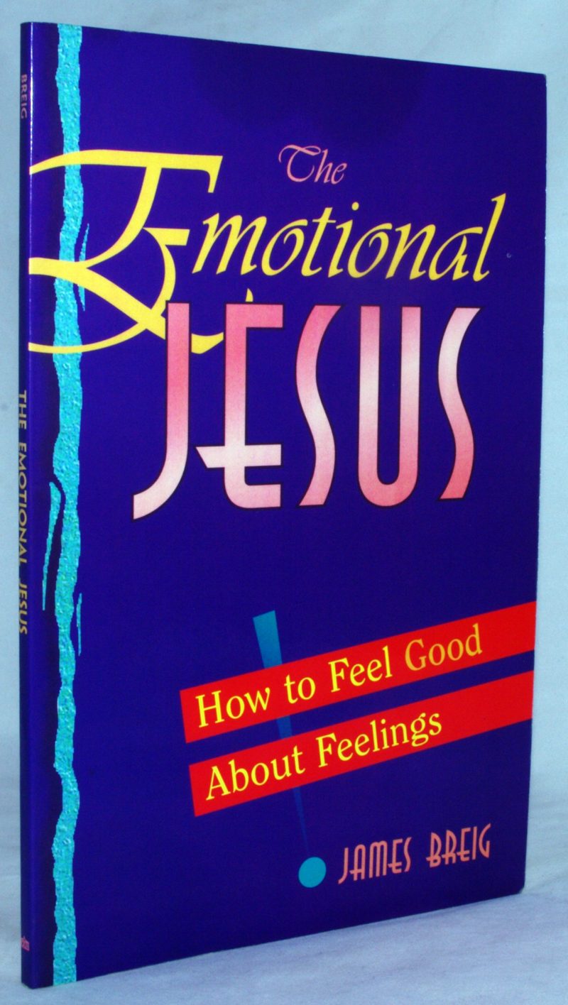 The Emotional Jesus: How to Feel Good About Feelings