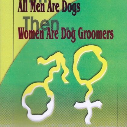 If All Men are Dogs Then Women are Groomers: Dedunking the Myth and Rethinking Relationships